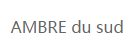 AMBRE du sud